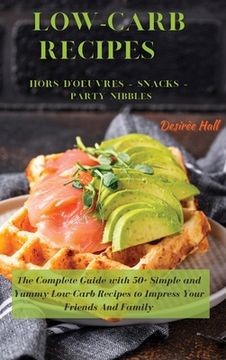 portada LOW-CARB RECIPES Hors D'oeuvres - Snacks - Party Nibbles: The Complete Guide with 50+ Simple and Yummy Low-Carb Recipes to Impress Your Friends And Fa