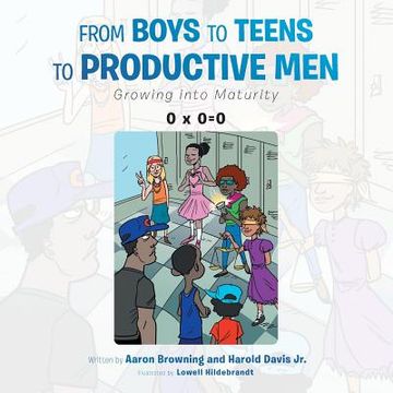 portada From Boys to Teens to Productive Men: Growing into Maturity (en Inglés)