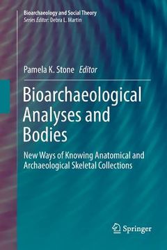portada Bioarchaeological Analyses and Bodies: New Ways of Knowing Anatomical and Archaeological Skeletal Collections (en Inglés)