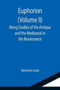 portada Euphorion (Volume II); Being Studies of the Antique and the Mediaeval in the Renaissance (en Inglés)
