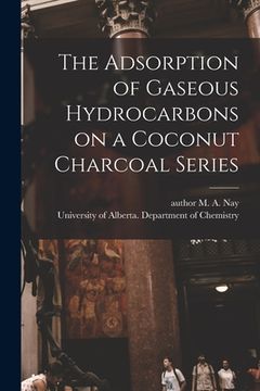 portada The Adsorption of Gaseous Hydrocarbons on a Coconut Charcoal Series (en Inglés)