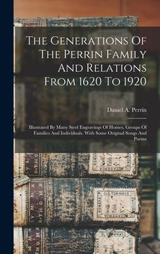 portada The Generations Of The Perrin Family And Relations From 1620 To 1920: Illustrated By Many Steel Engravings Of Homes, Groups Of Families And Individual (en Inglés)