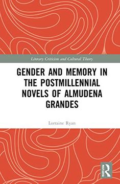 portada Gender and Memory in the Postmillennial Novels of Almudena Grandes (Literary Criticism and Cultural Theory) (en Inglés)
