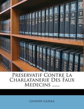 portada Preservatif Contre La Charlatanerie Des Faux Medecins ...... (in French)