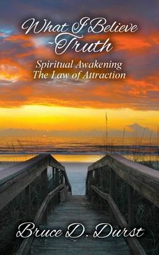 portada What I Believe-Truth: Spiritual Awakening-Law of Attraction (en Inglés)