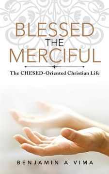 portada Blessed the Merciful: The CHESED-Oriented Christian Life (en Inglés)
