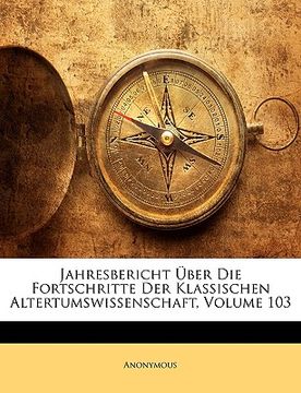 portada jahresbericht uber die fortschritte der klassischen altertumswissenschaft, volume 103