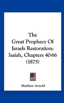 portada the great prophecy of israels restoration: isaiah, chapters 40-66 (1875) (en Inglés)