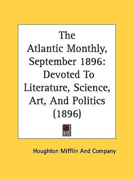 portada the atlantic monthly, september 1896: devoted to literature, science, art, and politics (1896) (en Inglés)