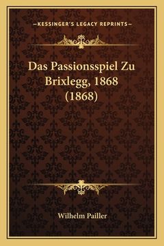 portada Das Passionsspiel Zu Brixlegg, 1868 (1868) (en Alemán)