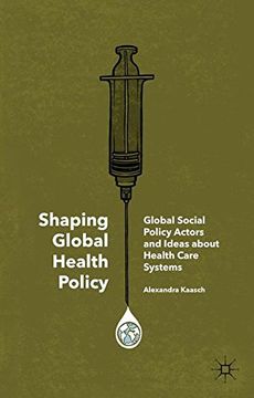 portada Shaping Global Health Policy: Global Social Policy Actors and Ideas about Health Care Systems