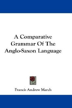 portada a comparative grammar of the anglo-saxon language (in English)