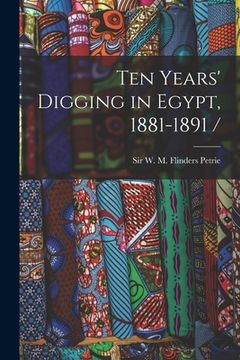 portada Ten Years' Digging in Egypt, 1881-1891 / (en Inglés)