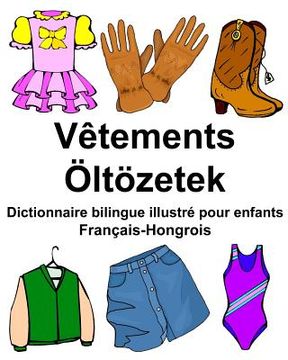portada Français-Hongrois Vêtements/Öltözetek Dictionnaire bilingue illustré pour enfants
