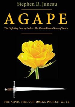 portada Agape-Part b: The Unfailing Love of god vs the Unconditional Love of Satan (The Alpha Through Omega Project) (en Inglés)