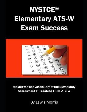 portada NYSTCE Elementary Ats-W Exam Success: Master the Key Vocabulary of the Elementary Assessment of Teaching Skills Ats-W