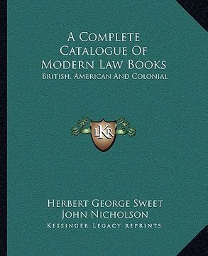 portada a complete catalogue of modern law books: british, american and colonial (en Inglés)