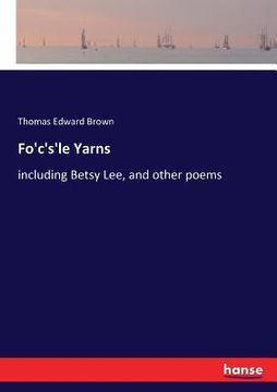 portada Fo'c's'le Yarns: including Betsy Lee, and other poems (in English)