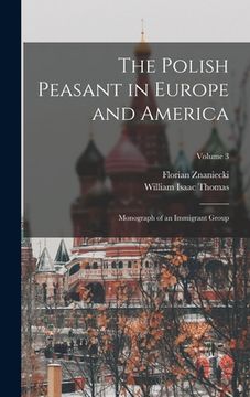 portada The Polish Peasant in Europe and America: Monograph of an Immigrant Group; Volume 3 (en Inglés)