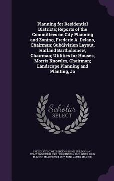 portada Planning for Residential Districts; Reports of the Committees on City Planning and Zoning, Frederic A. Delano, Chairman; Subdivision Layout, Harland B