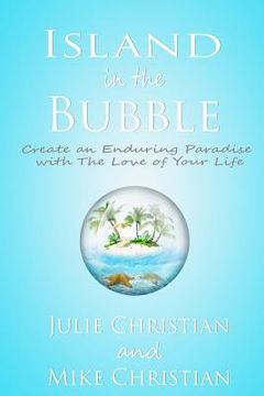 portada Island In The Bubble: Create an Enduring Paradise with The Love of Your Life (en Inglés)