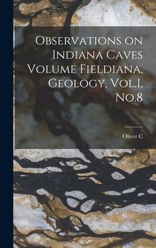 portada Observations on Indiana Caves Volume Fieldiana, Geology, Vol.1, No.8 (en Inglés)