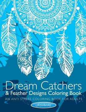 portada Dream Catchers & Feather Designs Coloring Book: An Anti Stress Coloring Book for Adults (in English)