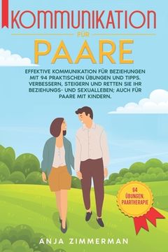 portada Kommunikation für paare: Effektive Kommunikation in Beziehungen mit 94 praktischen Übungen und Tipps. Verbessern, heilen und retten Sie Ihr Bez (en Alemán)