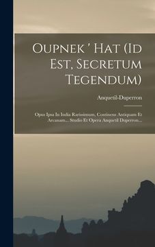 portada Oupnek ' Hat (id Est, Secretum Tegendum): Opus Ipsa In India Rarissimum, Continens Antiquam Et Arcanam... Studio Et Opera Anquetil Duperron... (en Francés)