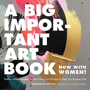 portada A big Important art Book (Now With Women): Profiles of Unstoppable Female Artists--And Projects to Help you Become one (in English)