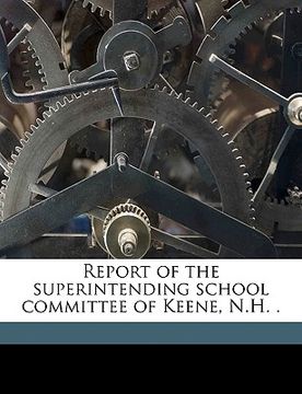 portada report of the superintending school committee of keene, n.h. . volume 1891