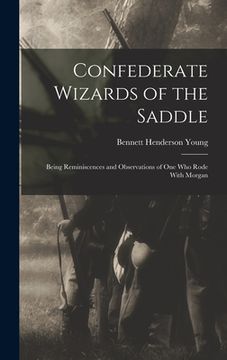 portada Confederate Wizards of the Saddle; Being Reminiscences and Observations of one who Rode With Morgan (en Inglés)