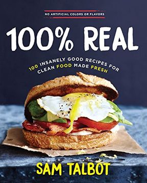 portada 100% Real: 100 Insanely Good Recipes for Clean Food Made Fresh (en Inglés)