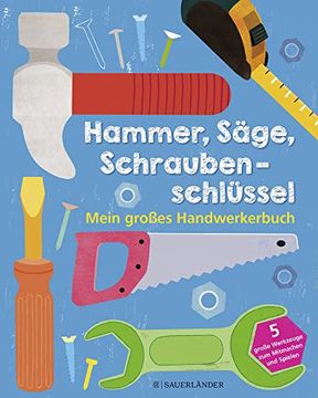 portada Hammer, Säge, Schraubenschlüssel Mein Großes Handwerkerbuch (en Alemán)