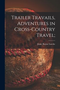 portada Trailer Travails, Adventures in Cross-country Travel; (en Inglés)