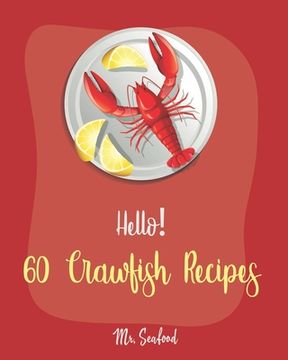 portada Hello! 60 Crawfish Recipes: Best Crawfish Cookbook Ever For Beginners [Crab Cakes Recipe, Shrimp Salad Recipe, Creamy Soup Cookbook, Tomato Soup R (en Inglés)