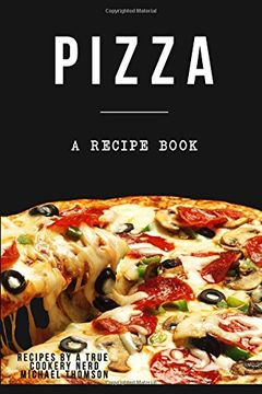 portada Pizza: A cookbook filled with recipes perfect bread, sauce and toppings: A cookbook full of delicious pizza recipes (en Inglés)