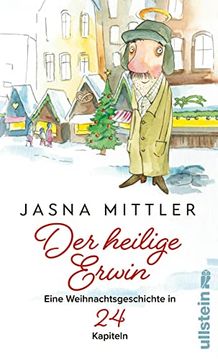 portada Der Heilige Erwin: Eine Weihnachtsgeschichte in 24 Kapiteln | Berührend wie "Tatsächlich Liebe", Besinnlich wie "Drei Haselnüsse für Aschenbrödel" (en Alemán)