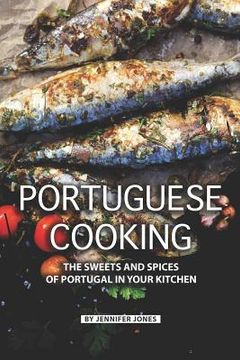portada Portuguese Cooking: The Sweets and Spices of Portugal in Your Kitchen (en Inglés)