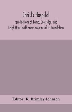 portada Christ's Hospital; recollections of Lamb, Coleridge, and Leigh Hunt; with some account of its foundation (in English)