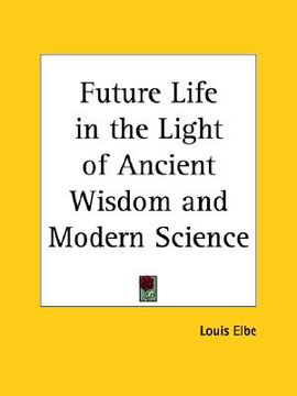 portada future life in the light of ancient wisdom and modern science (en Inglés)
