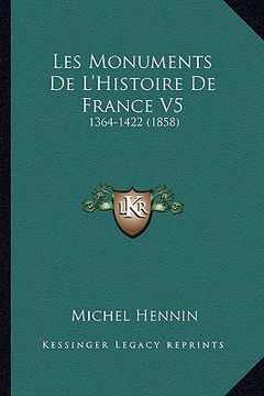 portada Les Monuments De L'Histoire De France V5: 1364-1422 (1858) (en Francés)