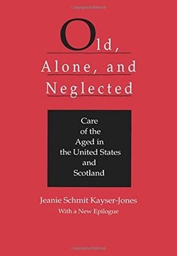 portada Old, Alone, and Neglected: Care of the Aged in the United States and Scotland (en Inglés)