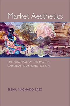 portada Market Aesthetics: The Purchase of the Past in Caribbean Diasporic Fiction (New World Studies)