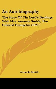 portada an autobiography: the story of the lord's dealings with mrs. amanda smith, the colored evangelist (1921) (en Inglés)