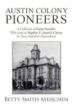 portada Austin Colony Pioneers: A Collection of Early Families Who Came to Stephen F. Austin's Colony in Texas and Their Descendants (en Inglés)