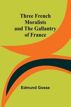portada Three French Moralists and The Gallantry of France (in English)