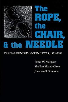 portada The Rope, the Chair, and the Needle: Capital Punishment in Texas, 1923-1990 (en Inglés)