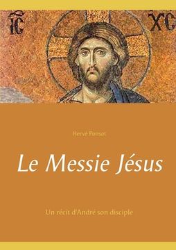 portada Le Messie Jésus: Un récit d'André son disciple (en Francés)