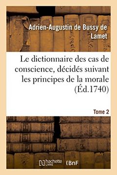 portada Le dictionnaire des cas de conscience, décidés suivant les principes de la morale Tome 2 (Généralités)